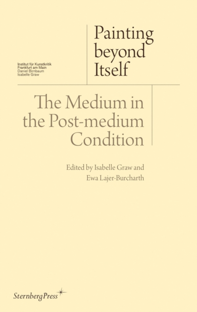 Painting beyond Itself - The Medium in the Post-Medium Condition, Paperback / softback Book