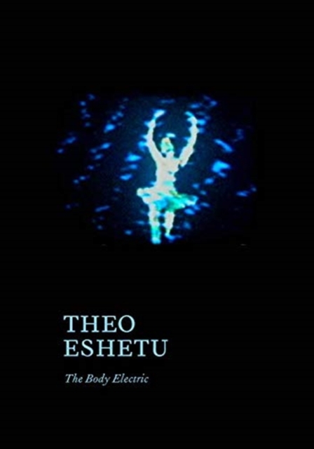 Theo Eshetu - The Body Electric, Paperback / softback Book