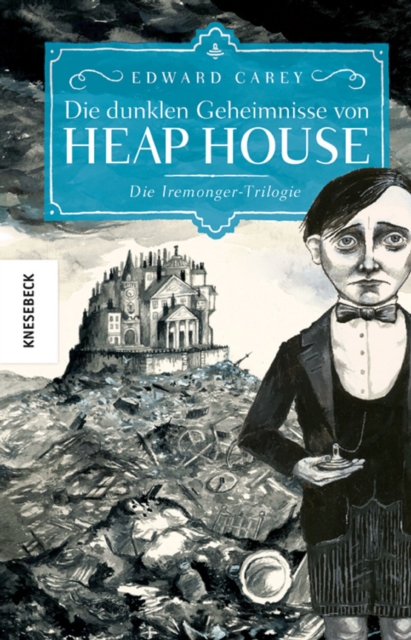 Die dunklen Geheimnisse von Heap House : Die Iremonger-Trilogie, EPUB eBook