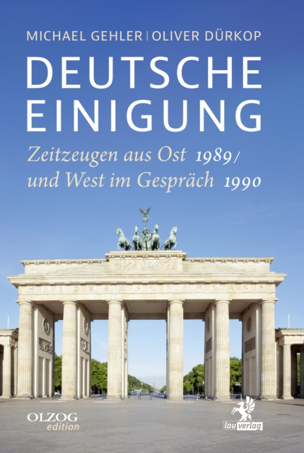 Deutsche Einigung 1989/1990 : Zeitzeugen aus Ost und West im Gesprach, EPUB eBook