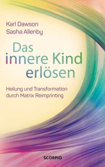 Das innere Kind erlosen : Heilung und Transformation durch Matrix Reimprinting, EPUB eBook