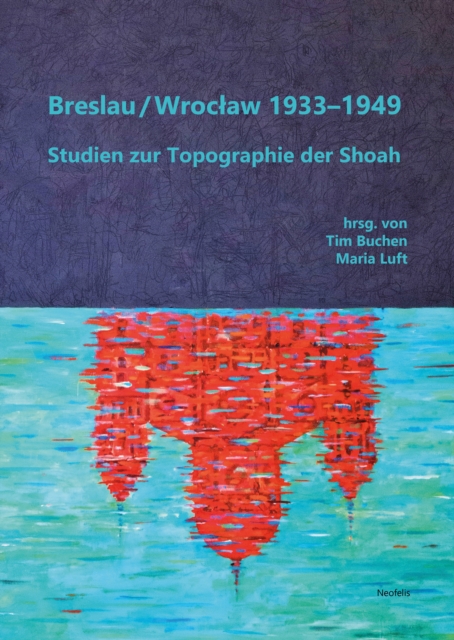 Breslau / Wroclaw 1933-1949 : Studien zur Topographie der Shoah, PDF eBook