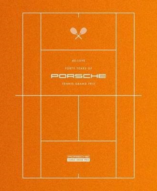 40 : Love - 40 Years of Porsche Tennis Grand Prix, Paperback Book