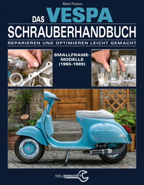 Das Vespa Schrauberhandbuch : Reparieren und Optimieren leicht gemacht. Smallframe-Modelle (1965 - 1989), EPUB eBook