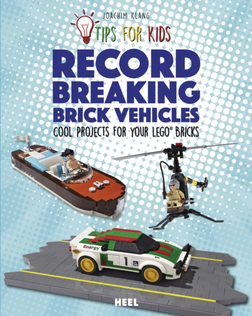 Tips For Kids: Record-Breaking Brick Vehicles : Cool Projects for Your LEGO (R) Bricks, Paperback / softback Book