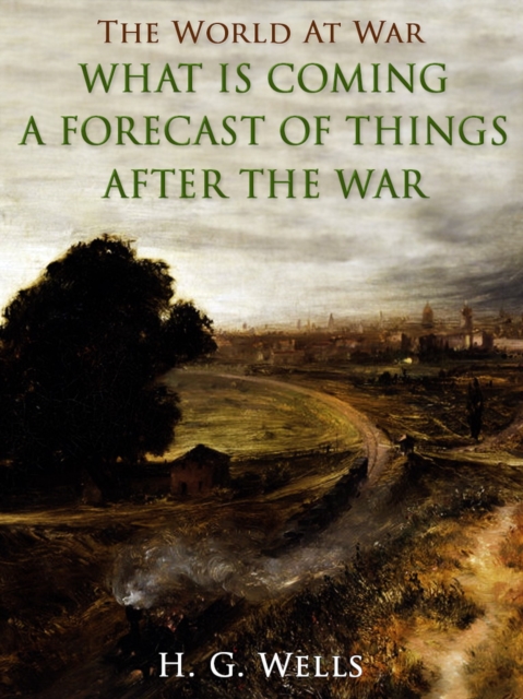 What is Coming? A Forecast of Things after the War, EPUB eBook