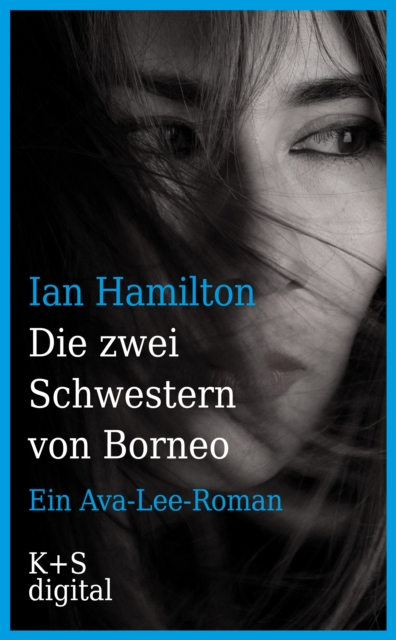 Die zwei Schwestern von Borneo : Ein Ava-Lee-Roman, EPUB eBook