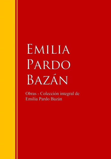 Obras - Coleccion de Emilia Pardo Bazan : Biblioteca de Grandes Escritores, EPUB eBook