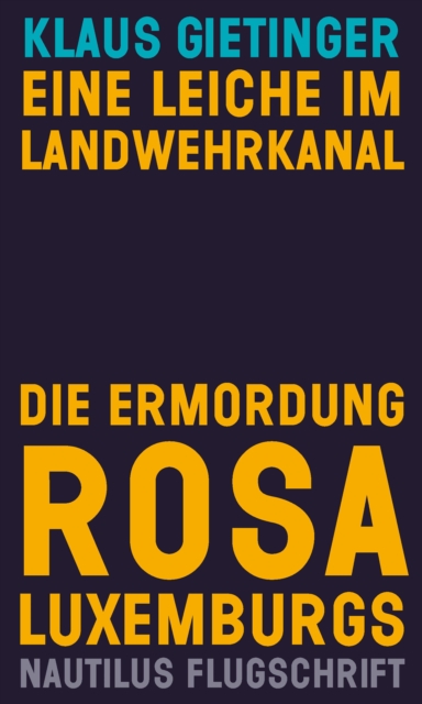 Eine Leiche im Landwehrkanal. Die Ermordung Rosa Luxemburgs, EPUB eBook