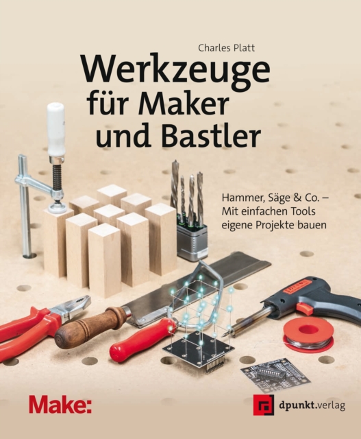 Werkzeuge fur Maker und Bastler : Hammer, Sage & Co. - Mit einfachen Tools eigene Projekte bauen, PDF eBook