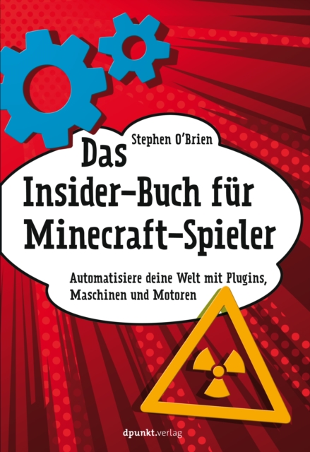Das Insider-Buch fur Minecraft-Spieler : Automatisiere deine Welt mit Plugins, Maschinen und Motoren, EPUB eBook