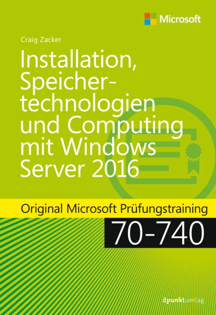 Installation, Speichertechnologien und Computing mit Windows Server 2016 : Original Microsoft Prufungstraining 70-740, PDF eBook