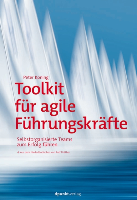 Toolkit fur agile Fuhrungskrafte : Selbstorganisierte Teams zum Erfolg fuhren, PDF eBook