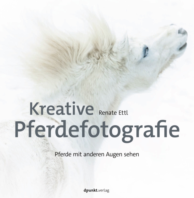 Kreative Pferdefotografie : Pferde mit anderen Augen sehen, PDF eBook