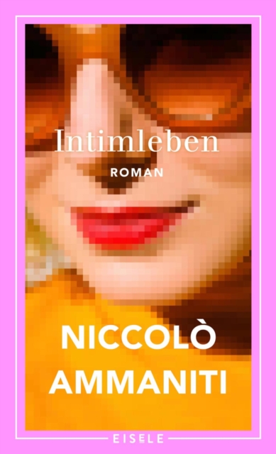 Intimleben : Roman | Der groe neue Roman des italienischen Bestsellerautors von "Ich habe keine Angst", EPUB eBook