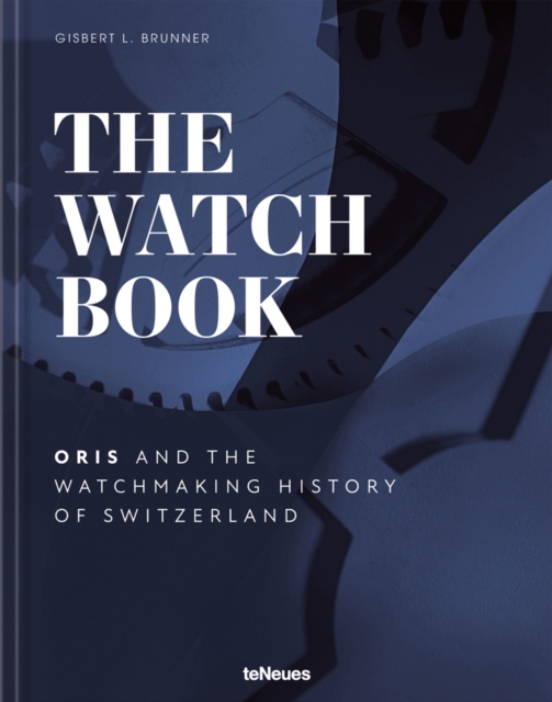 The Watch Book - Oris : ...and the Watchmaking History of Switzerland, Hardback Book