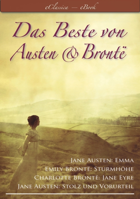 Das Beste von Austen und Bronte (Stolz und Vorurteil, Emma, Sturmhohe, Jane Eyre), EPUB eBook