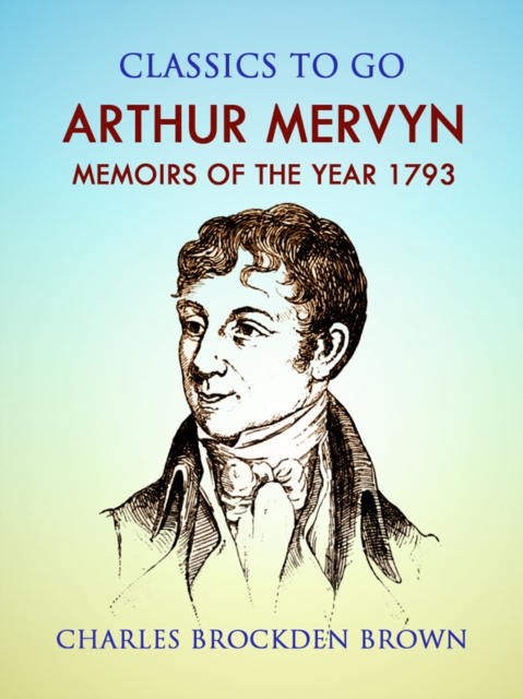 Arthur Mervyn; Or, Memoirs of the Year 1793, EPUB eBook