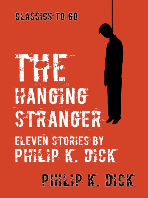 The Hanging Stranger Eleven Stories by Philip K. Dick, EPUB eBook