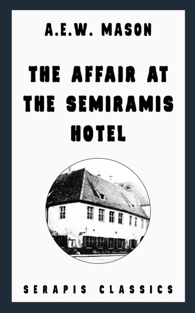 The Affair at the Semiramis Hotel (Serapis Classics), EPUB eBook