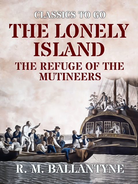The Lonely Island The Refuge of the Mutineers, EPUB eBook