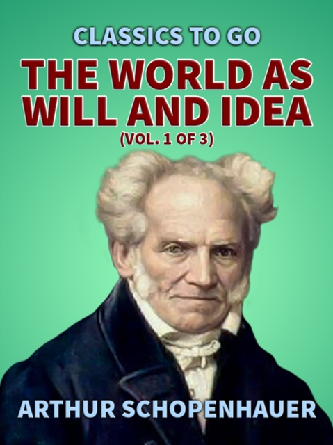 The World as Will and Idea (Vol. 1 of 3), EPUB eBook