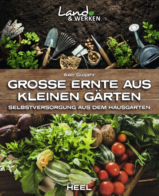 Groe Ernte aus kleinen Garten : Selbstversorgung aus dem Hausgarten, EPUB eBook