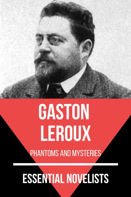 Essential Novelists - Gaston Leroux : phantoms and mysteries, EPUB eBook