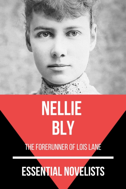 Essential Novelists - Nellie Bly : the forerunner of Lois Lane, EPUB eBook