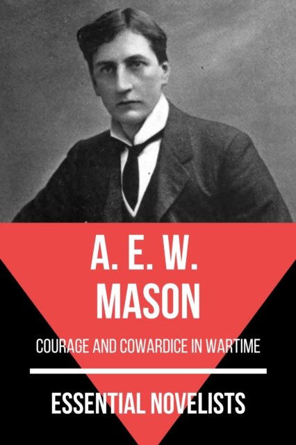 Essential Novelists - A. E. W. Mason : courage and cowardice in wartime, EPUB eBook