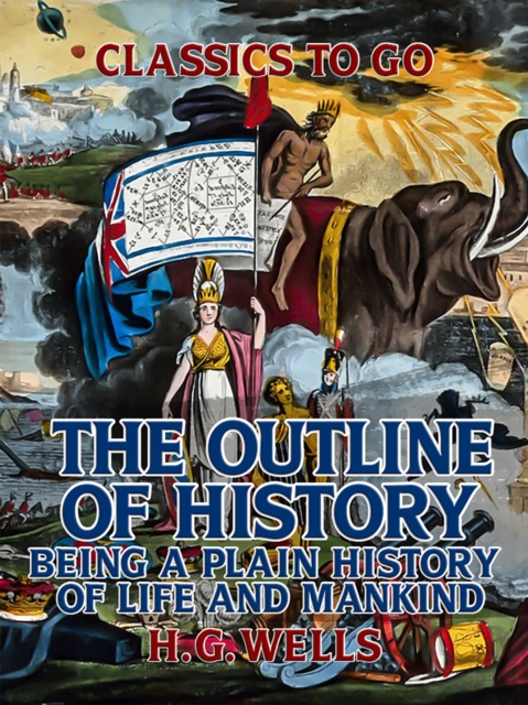 The Outline of History: Being a Plain History of Life and Mankind, EPUB eBook