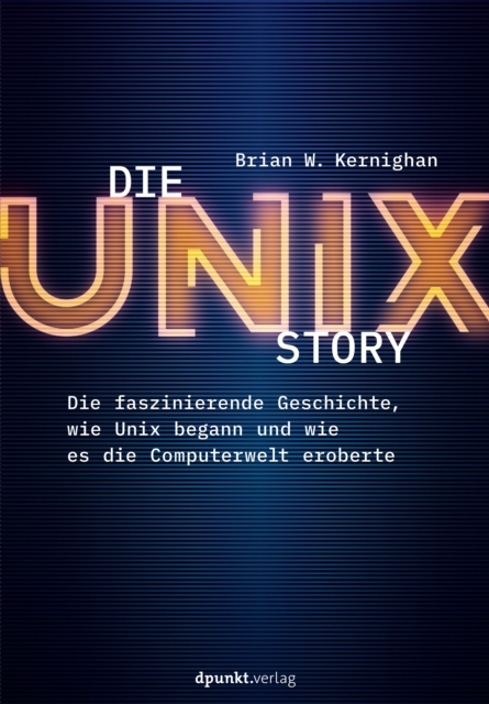Die UNIX-Story : Die faszinierende Geschichte, wie Unix begann und wie es die Computerwelt eroberte, EPUB eBook