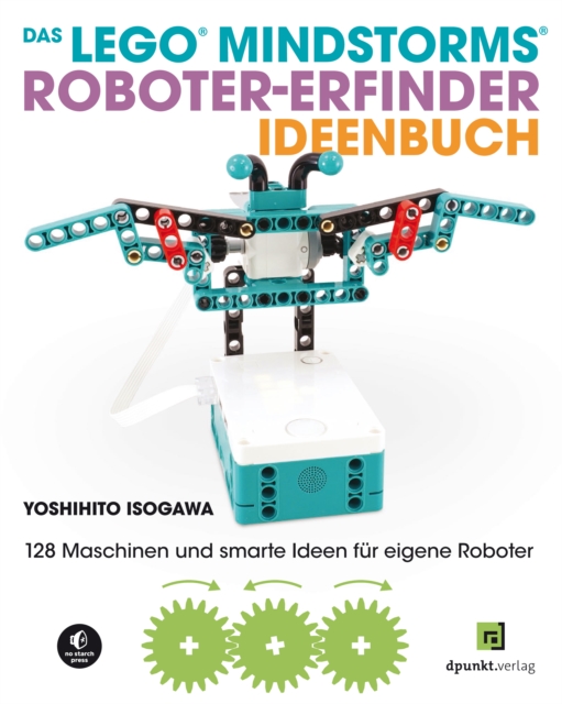Das LEGO(R)-MINDSTORMS(R)-Roboter-Erfinder-Ideenbuch : 128 Maschinen und smarte Ideen fur eigene Roboter, EPUB eBook