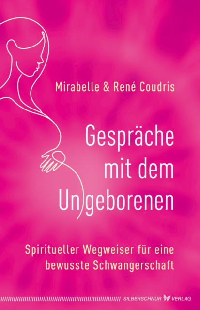 Gesprache mit dem Ungeborenen : Der spirituelle Wegweiser fur eine bewusste Schwangerschaft, EPUB eBook