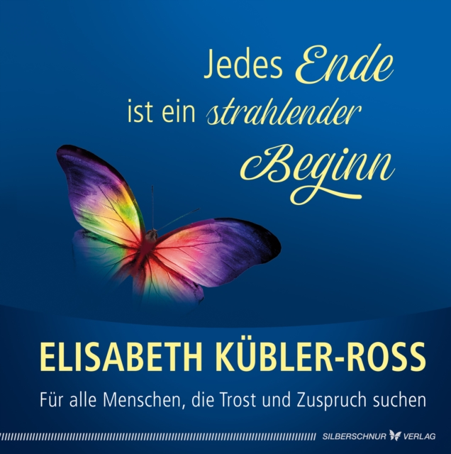 Jedes Ende ist ein strahlender Beginn : Fur alle Menschen, die Trost und Zuspruch suchen, EPUB eBook