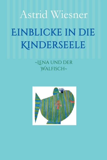 Einblicke in die Kinderseele : ~Lena und der Walfisch~, EPUB eBook