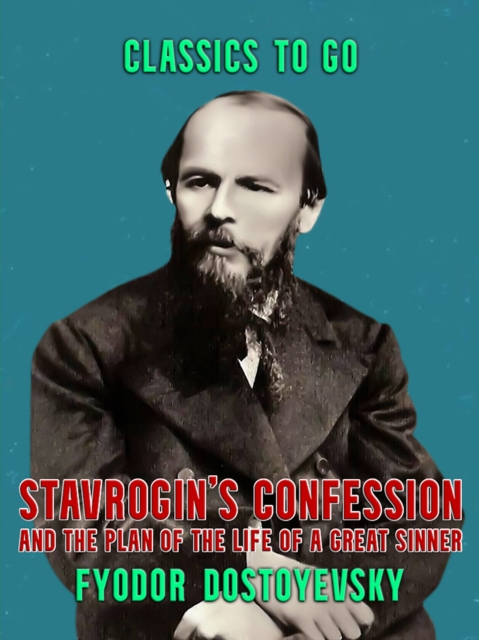 Stavrogin's Confession and The Plan of The Life of a Great Sinner, EPUB eBook