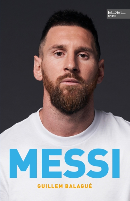 MESSI. Die ultimative Biografie des Weltmeisters : Unterstutzt und autorisiert von Lionel Messi und seiner Familie (inkl. WM 2022 und USA-Wechsel), EPUB eBook