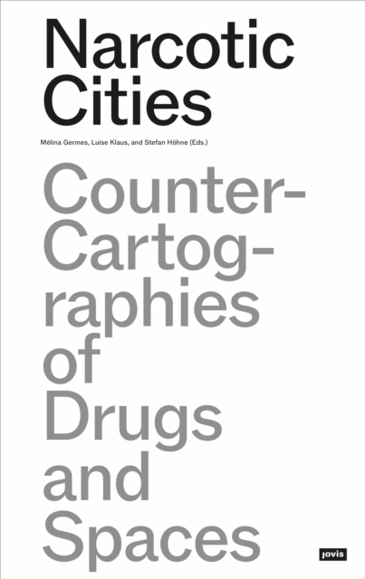 Narcotic Cities : Counter-Cartographies of Drugs and Spaces, Paperback / softback Book