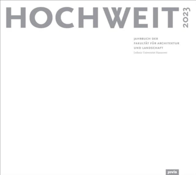 HOCHWEIT 2023 : Jahrbuch der Fakultat fur Architektur und Landschaft, Leibniz Universitat Hannover, Paperback / softback Book