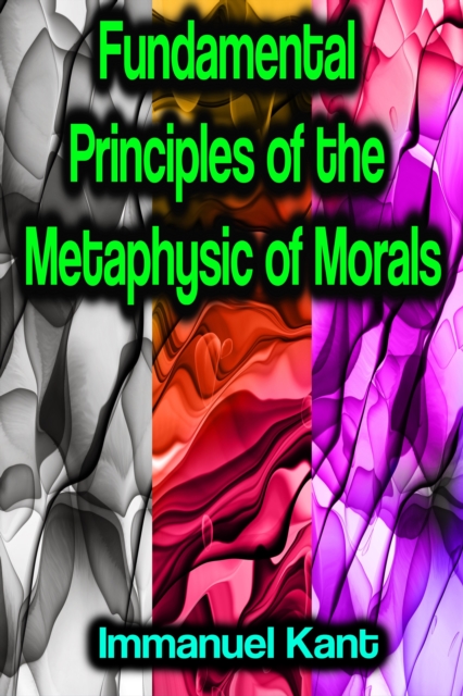 Fundamental Principles of the Metaphysic of Morals, EPUB eBook