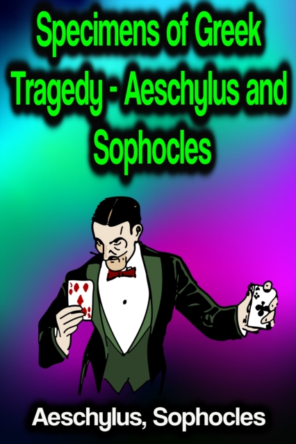 Specimens of Greek Tragedy - Aeschylus and Sophocles, EPUB eBook