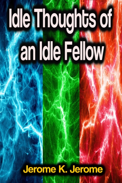 Idle Thoughts of an Idle Fellow, EPUB eBook