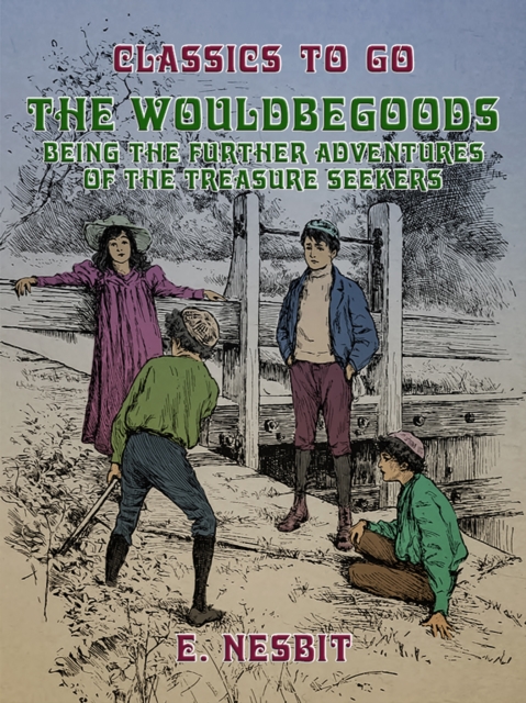 The Wouldbegoods Being the Further Adventures of the Treasure Seekers, EPUB eBook