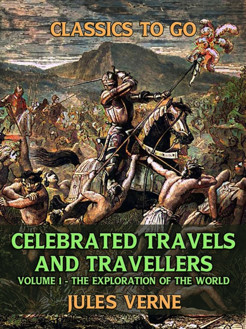 Celebrated Travels And Travellers Volume I The Exploration of the World, EPUB eBook