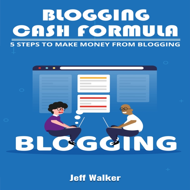 Blogging Cash Formula : 5 steps to make money from blogging, EPUB eBook