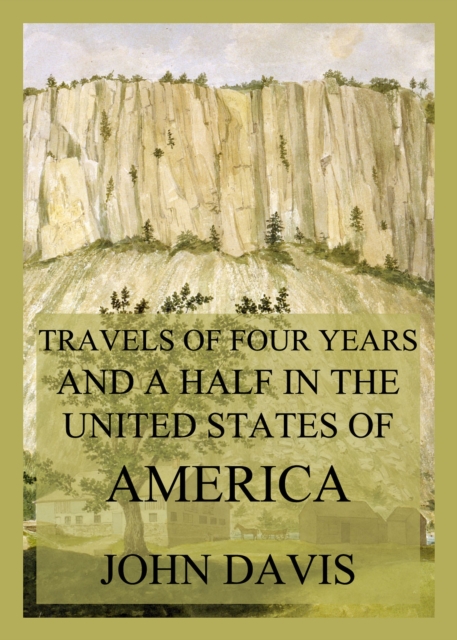 Travels of four years and a half in the United States of America : During 1798, 1799, 1800, 1801 and 1802, EPUB eBook