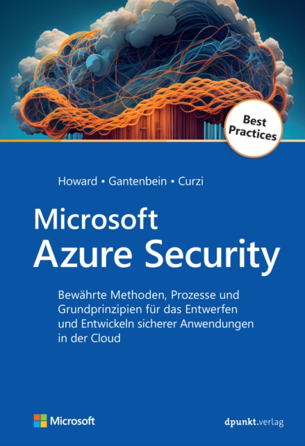 Microsoft Azure Security : Bewahrte Methoden, Prozesse und Grundprinzipien fur das Entwerfen und Entwickeln sicherer Anwendungen in der Cloud, PDF eBook