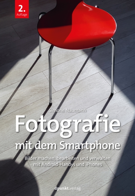 Fotografie mit dem Smartphone : Bilder machen, bearbeiten und verwalten mit Android-Handys und iPhones, PDF eBook