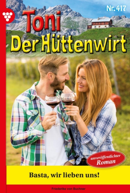 Basta, wir lieben uns! : Toni der Huttenwirt 417 - Heimatroman, EPUB eBook